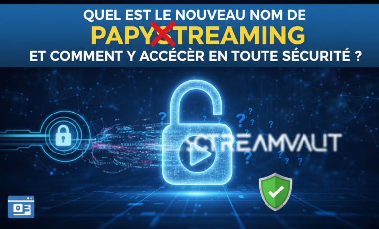 Quel est le nouveau nom de papystreaming et comment y accéder en toute sécurité ?